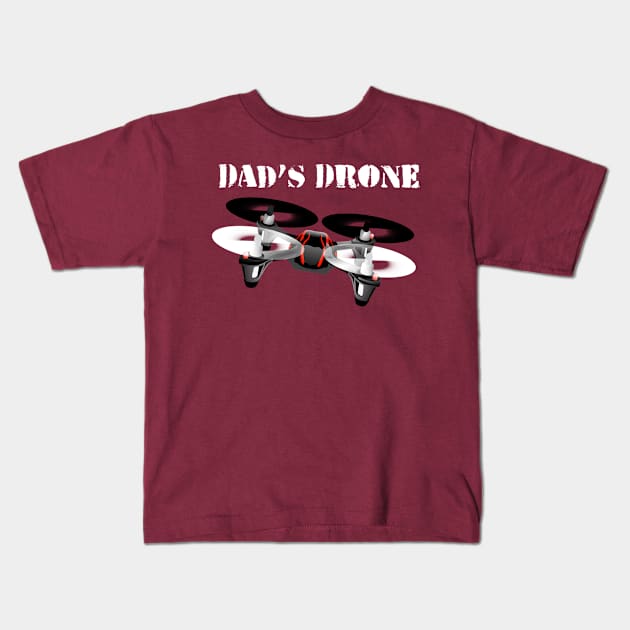 Dad's Drone Kids T-Shirt by letnothingstopyou